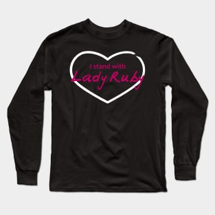 I Stand with Lady Ruby Long Sleeve T-Shirt